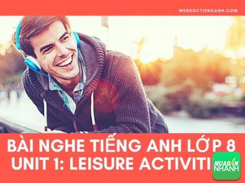 Bài nghe tiếng Anh lớp 8 Unit 1: Leisure Activities
