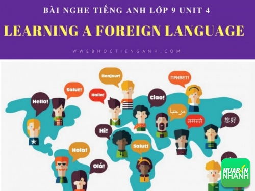 Bài nghe tiếng Anh lớp 9 Unit 4: Learning a Foreign Language