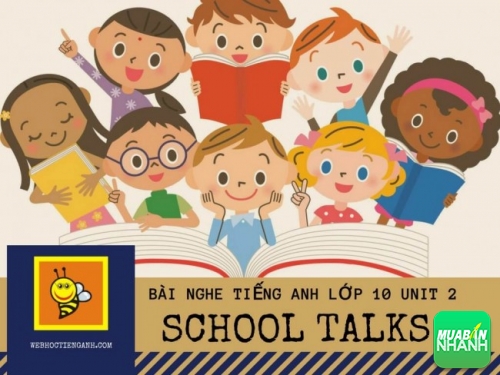 Bài nghe tiếng Anh lớp 10 unit 2: School Talks