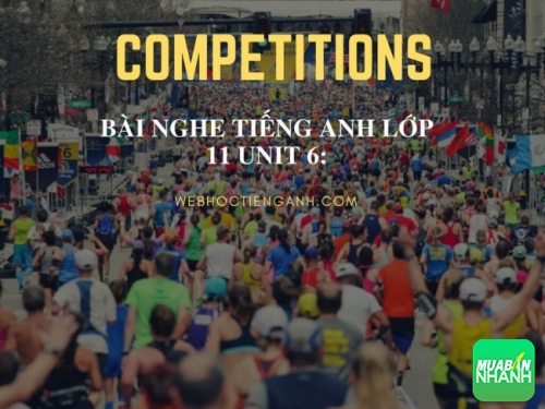 Bài nghe tiếng Anh lớp 11 Unit 6: Competitions