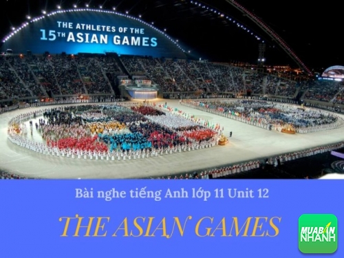 Bài nghe tiếng Anh lớp 11 Unit 12: The Asian Games