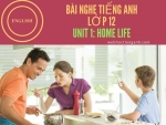 Bài nghe tiếng Anh lớp 12 Unit 1: Home Life
