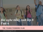 Bài nghe tiếng Anh lớp 8 Unit 6: The Young Pioneers Club