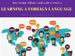 Bài nghe tiếng Anh lớp 9 Unit 4: Learning a Foreign Language