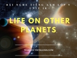 Bài nghe tiếng Anh lớp 9 Unit 10: Life on other Planets