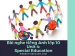 Bài nghe tiếng Anh lớp 10 Unit 4: Special Education