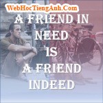 A Friend In Need Is A Friend Indeed