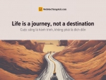English idioms: Life is a journey, not a destination - Cuộc sống là hành trình, không phải là đích đến