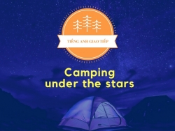 [Tiếng Anh Giao Tiếp] Tình huống: Cắm trại dưới trời sao