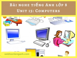 Bài nghe tiếng Anh lớp 8 Unit 15: Computers