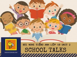 Bài nghe tiếng Anh lớp 10 Unit 2: School Talks
