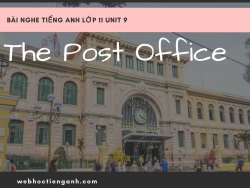 Bài nghe tiếng Anh lớp 11 Unit 9: The Post Office