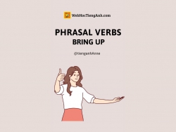 Nói tiếng Anh tự nhiên với Phrasal Verb: Bring up