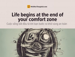 English idioms: Life begins at the end of your comfort zone - Cuộc sống bắt đầu từ khi bạn bước ra khỏi vùng an toàn