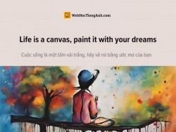 English idioms: Life is a canvas, paint it with your dreams - Cuộc sống là một tấm vải trắng, hãy vẽ nó bằng ước mơ của bạn