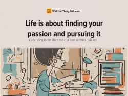 English idioms: Life is about finding your passion and pursuing it - Cuộc sống là tìm đam mê của bạn và theo đuổi nó