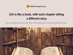 English idioms: Life is like a book, with each chapter telling a different story - Cuộc sống giống như một cuốn sách, mỗi chương lại kể một câu chuyện khác nhau