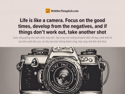 English idioms: Life is like a camera. Focus on the good times, develop from the negatives, and if things don’t work out, take another shot