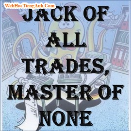 Jack of all trades, master of none