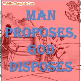 Man Proposes, God Disposes.
