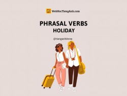 Nói tiếng Anh tự nhiên với Phrasal Verb: Holiday - phần 1