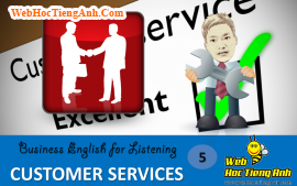 Tình huống 5: Dịch vụ khách hàng - Tiếng anh thương mại (Việt - Anh)