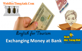 Tình huống: Đổi tiền tại ngân hàng - Tiếng Anh du lịch