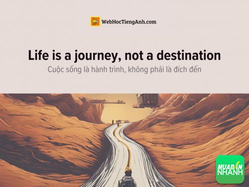 English idioms: Life is a journey, not a destination - Cuộc sống là hành trình, không phải là đích đến