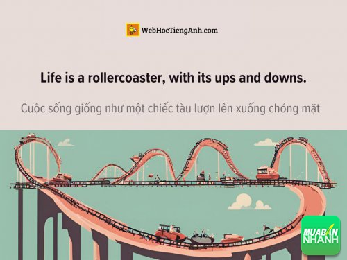 English idioms: Life is a rollercoaster, with its ups and downs - Cuộc sống giống như một chiếc tàu lượn lên xuống chóng mặt